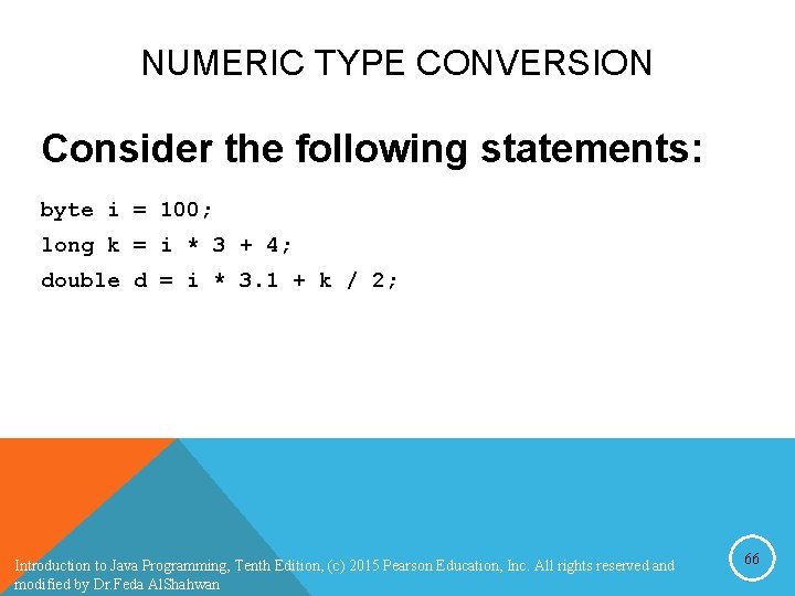NUMERIC TYPE CONVERSION Consider the following statements: byte i = 100; long k = NUMERIC TYPE CONVERSION Consider the following statements: byte i = 100; long k =
