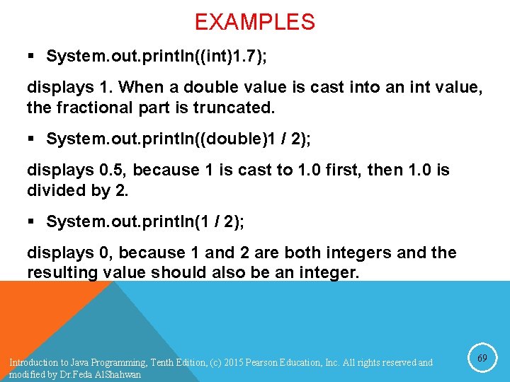 EXAMPLES § System. out. println((int)1. 7); displays 1. When a double value is cast EXAMPLES § System. out. println((int)1. 7); displays 1. When a double value is cast
