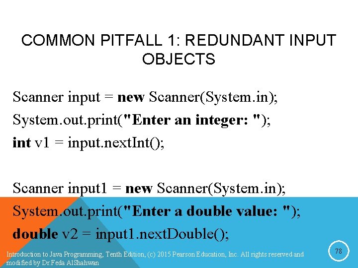 COMMON PITFALL 1: REDUNDANT INPUT OBJECTS Scanner input = new Scanner(System. in); System. out. COMMON PITFALL 1: REDUNDANT INPUT OBJECTS Scanner input = new Scanner(System. in); System. out.