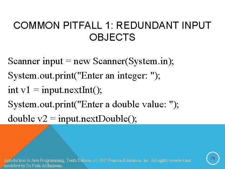 COMMON PITFALL 1: REDUNDANT INPUT OBJECTS Scanner input = new Scanner(System. in); System. out. COMMON PITFALL 1: REDUNDANT INPUT OBJECTS Scanner input = new Scanner(System. in); System. out.