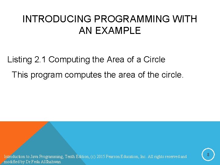 INTRODUCING PROGRAMMING WITH AN EXAMPLE Listing 2. 1 Computing the Area of a Circle INTRODUCING PROGRAMMING WITH AN EXAMPLE Listing 2. 1 Computing the Area of a Circle