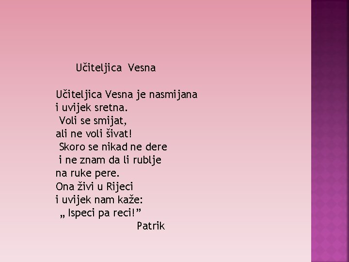 Učiteljica Vesna je nasmijana i uvijek sretna. Voli se smijat, ali ne voli šivat!