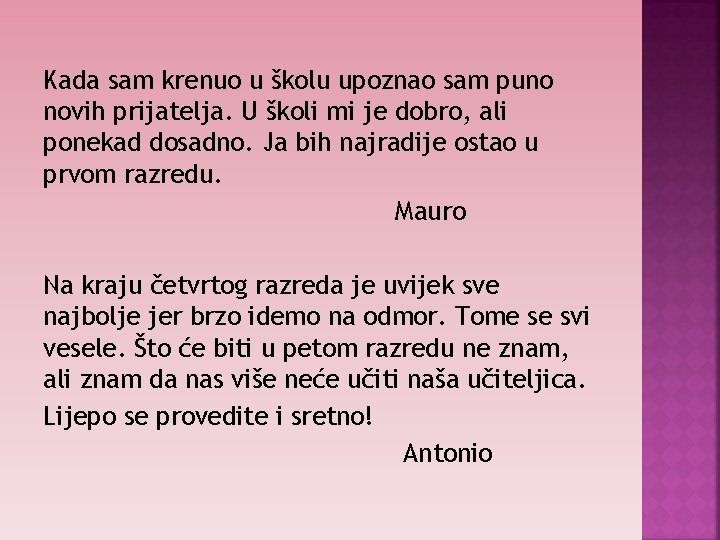 Kada sam krenuo u školu upoznao sam puno novih prijatelja. U školi mi je