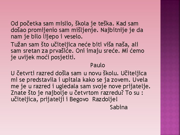 Od početka sam mislio, škola je teška. Kad sam došao promijenio sam mišljenje. Najbitnije