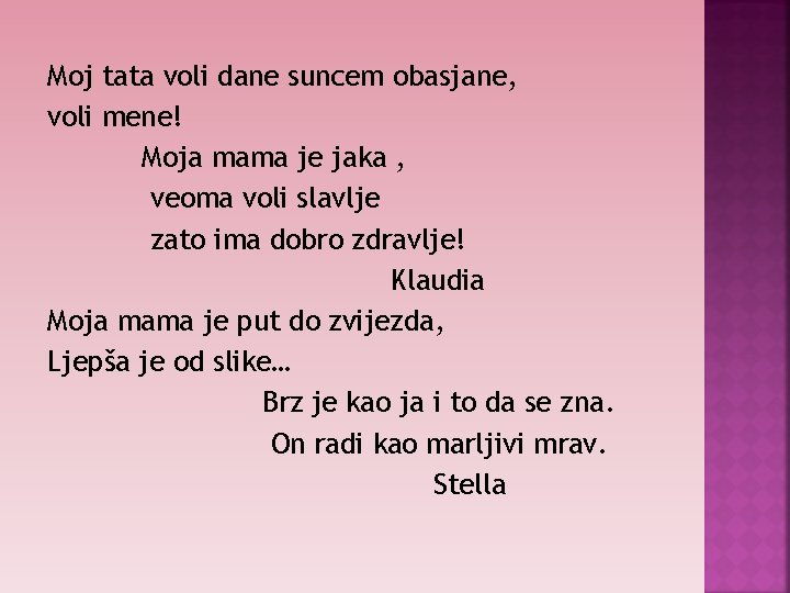 Moj tata voli dane suncem obasjane, voli mene! Moja mama je jaka , veoma