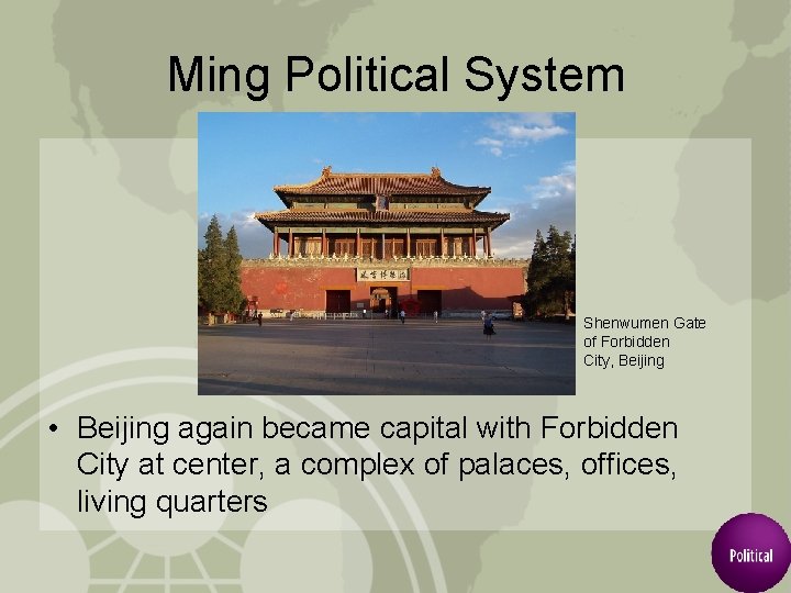 Ming Political System Shenwumen Gate of Forbidden City, Beijing • Beijing again became capital
