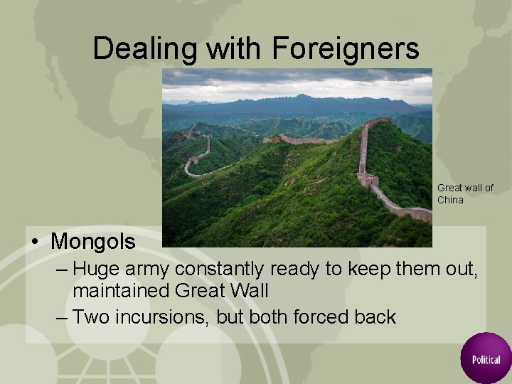 Dealing with Foreigners Great wall of China • Mongols – Huge army constantly ready