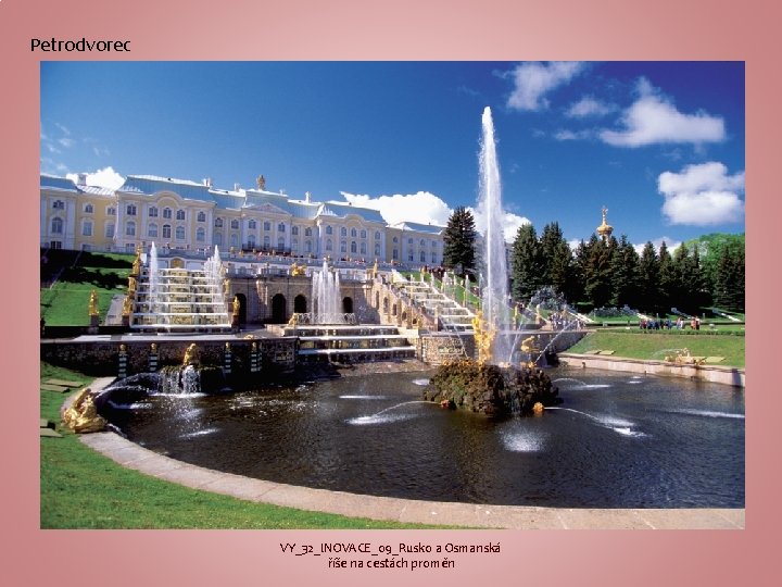 Petrodvorec Petrohrad VY_32_INOVACE_09_Rusko a Osmanská říše na cestách proměn 