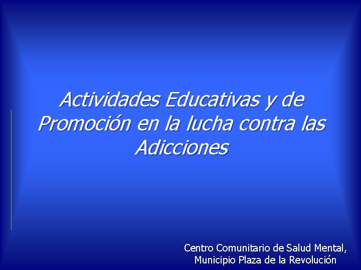 Actividades Educativas y de Promoción en la lucha contra las Adicciones Centro Comunitario de