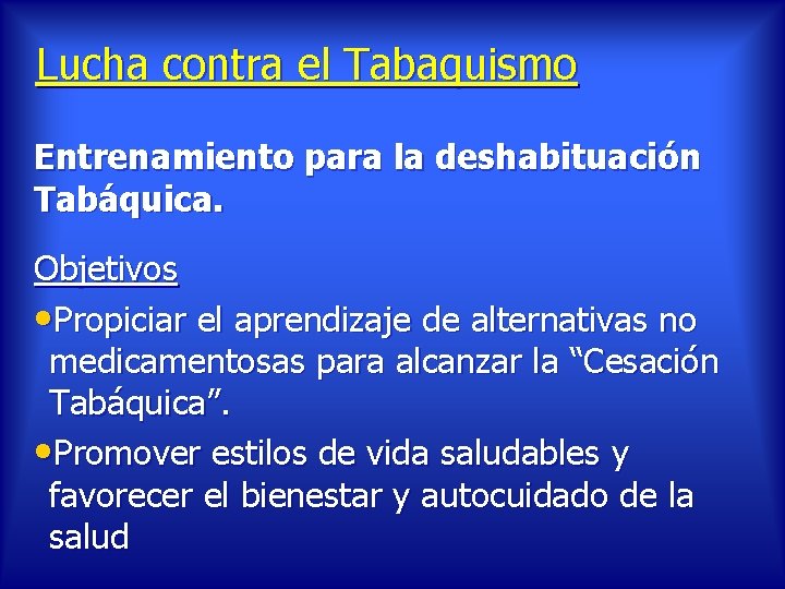 Lucha contra el Tabaquismo Entrenamiento para la deshabituación Tabáquica. Objetivos • Propiciar el aprendizaje