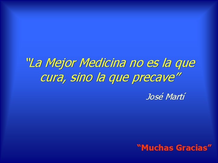 “La Mejor Medicina no es la que cura, sino la que precave” José Martí