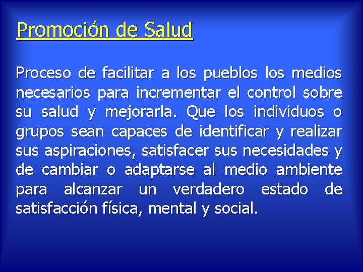 Promoción de Salud Proceso de facilitar a los pueblos medios necesarios para incrementar el