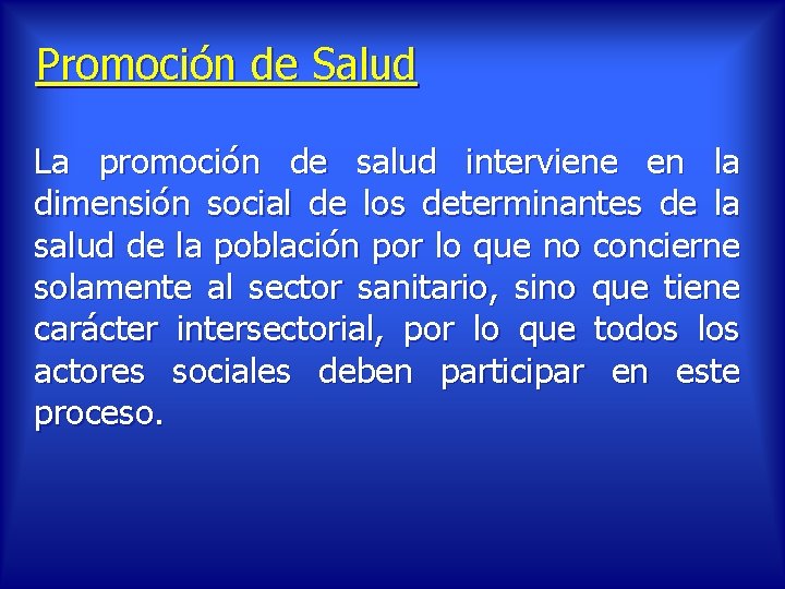 Promoción de Salud La promoción de salud interviene en la dimensión social de los