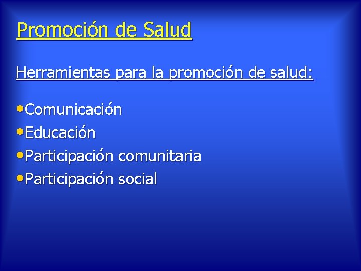 Promoción de Salud Herramientas para la promoción de salud: • Comunicación • Educación •