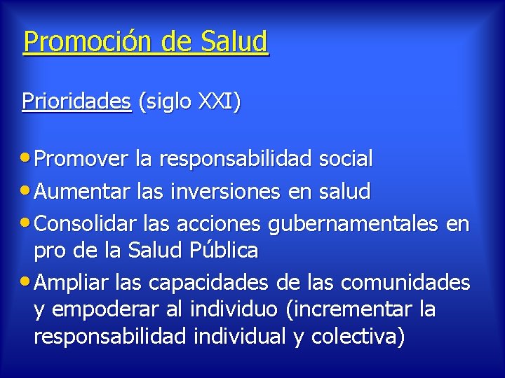 Promoción de Salud Prioridades (siglo XXI) • Promover la responsabilidad social • Aumentar las