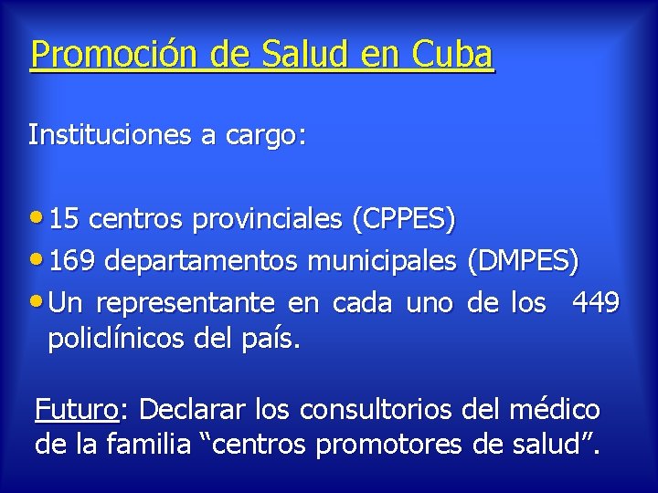 Promoción de Salud en Cuba Instituciones a cargo: • 15 centros provinciales (CPPES) •