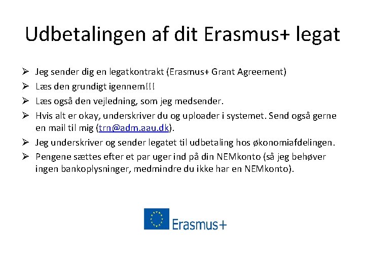 Udbetalingen af dit Erasmus+ legat Jeg sender dig en legatkontrakt (Erasmus+ Grant Agreement) Læs