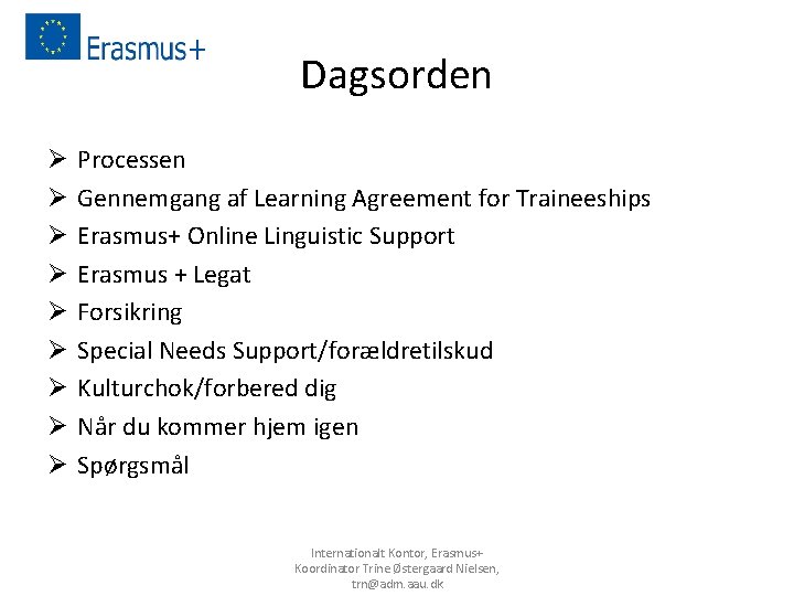 Dagsorden Ø Ø Ø Ø Ø Processen Gennemgang af Learning Agreement for Traineeships Erasmus+