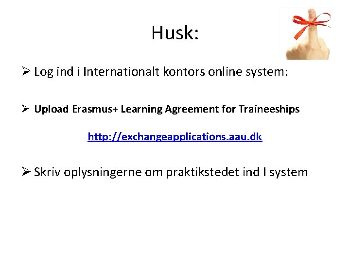 Husk: Ø Log ind i Internationalt kontors online system: Ø Upload Erasmus+ Learning Agreement