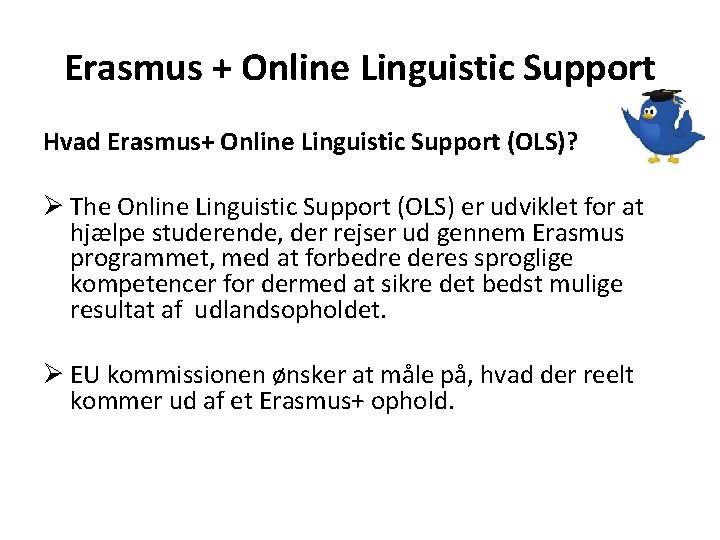 Erasmus + Online Linguistic Support Hvad Erasmus+ Online Linguistic Support (OLS)? Ø The Online