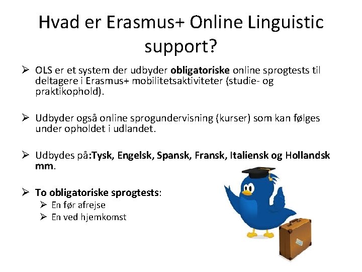 Hvad er Erasmus+ Online Linguistic support? Ø OLS er et system der udbyder obligatoriske