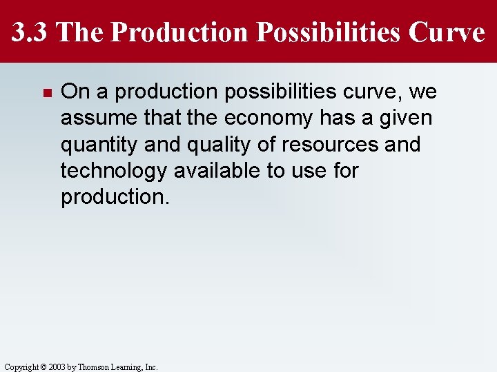 3. 3 The Production Possibilities Curve n On a production possibilities curve, we assume