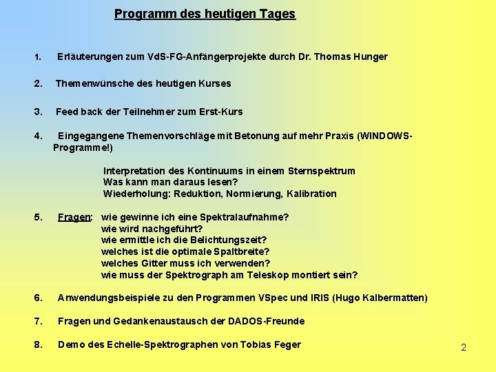 Programm des heutigen Tages 1. Erläuterungen zum Vd. S-FG-Anfängerprojekte durch Dr. Thomas Hunger 2.
