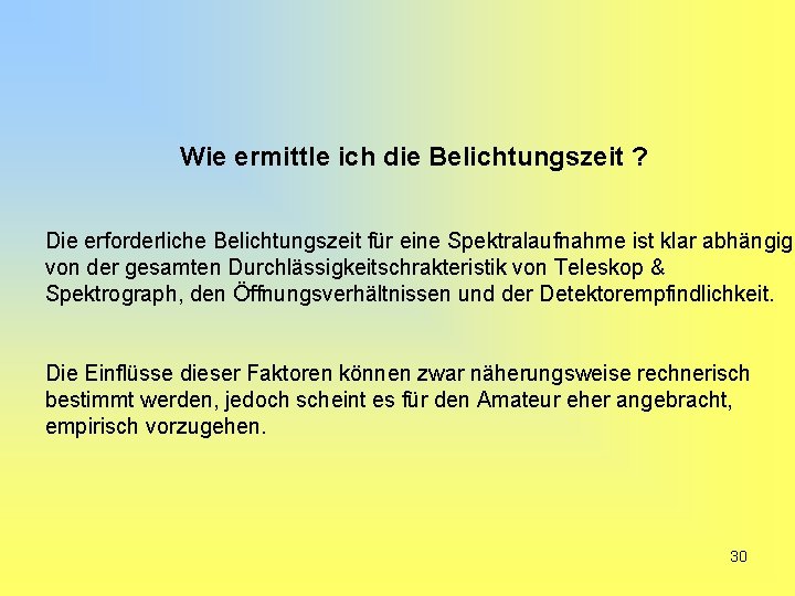 Wie ermittle ich die Belichtungszeit ? Die erforderliche Belichtungszeit für eine Spektralaufnahme ist klar