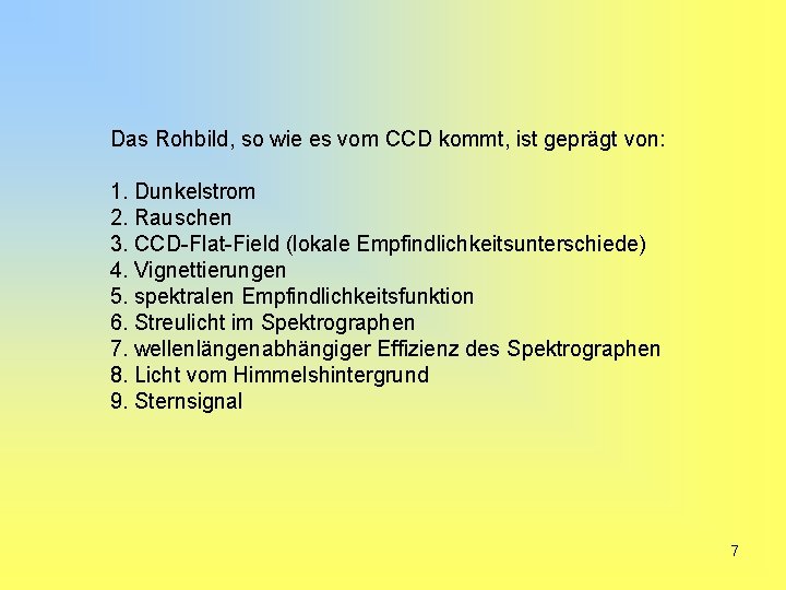 Das Rohbild, so wie es vom CCD kommt, ist geprägt von: 1. Dunkelstrom 2.