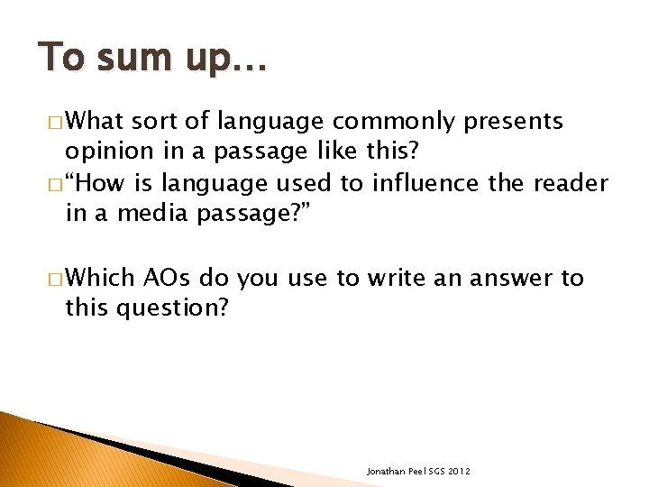 To sum up… � What sort of language commonly presents opinion in a passage