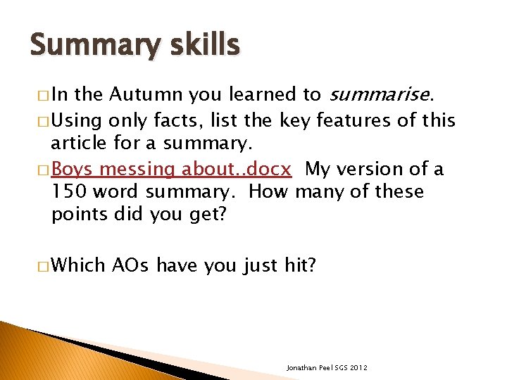 Summary skills the Autumn you learned to summarise. � Using only facts, list the