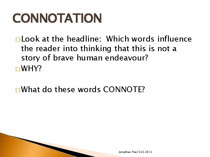 CONNOTATION � Look at the headline: Which words influence the reader into thinking that