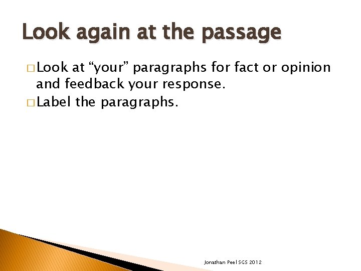 Look again at the passage � Look at “your” paragraphs for fact or opinion