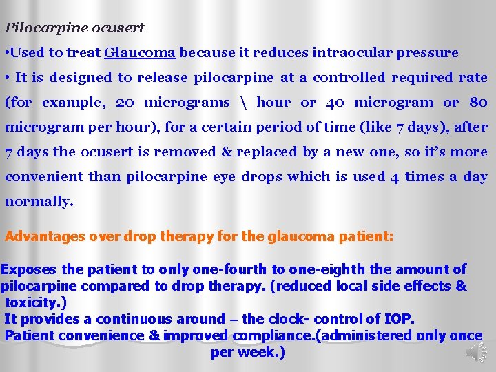 Pilocarpine ocusert • Used to treat Glaucoma because it reduces intraocular pressure • It