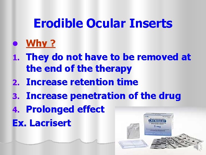 Erodible Ocular Inserts Why ? 1. They do not have to be removed at