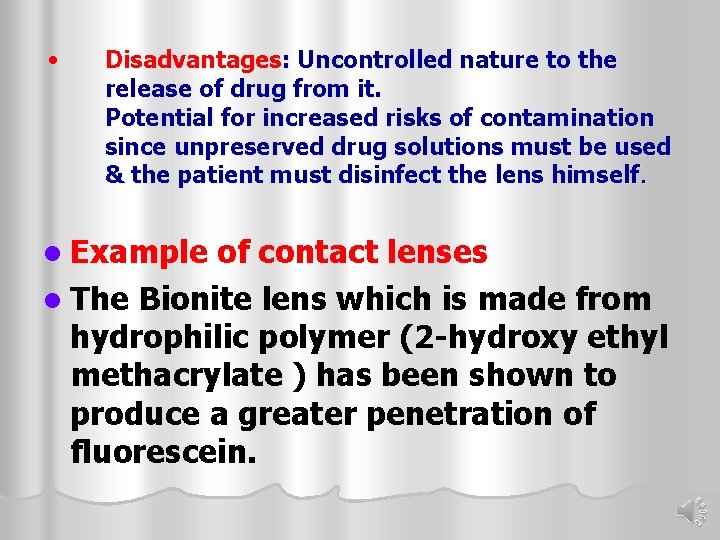  • Disadvantages: Uncontrolled nature to the release of drug from it. Potential for