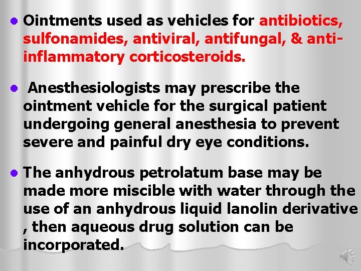 l Ointments used as vehicles for antibiotics, sulfonamides, antiviral, antifungal, & antiinflammatory corticosteroids. l