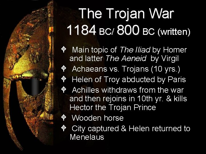 The Trojan War 1184 BC/ 800 BC (written) W Main topic of The Iliad