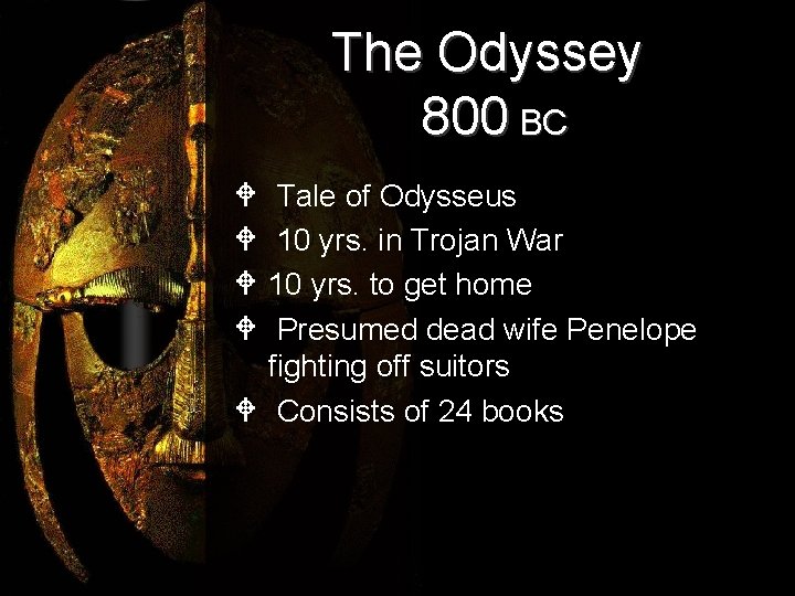 The Odyssey 800 BC W Tale of Odysseus W 10 yrs. in Trojan War