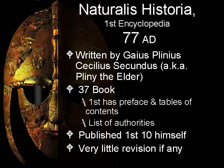 Naturalis Historia, 1 st Encyclopedia 77 AD W Written by Gaius Plinius Cecilius Secundus