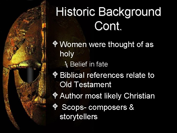 Historic Background Cont. W Women were thought of as holy Belief in fate W