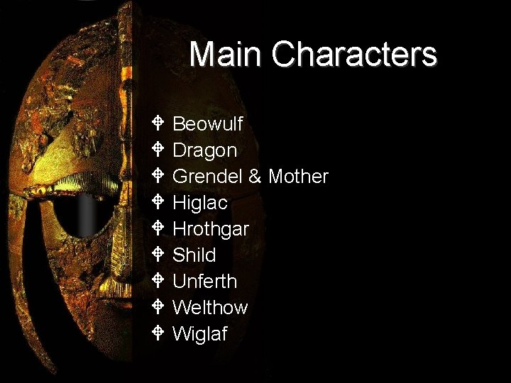 Main Characters W Beowulf W Dragon W Grendel & Mother W Higlac W Hrothgar