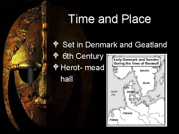 Time and Place W Set in Denmark and Geatland W 6 th Century W