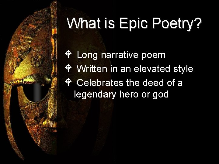 What is Epic Poetry? W Long narrative poem W Written in an elevated style