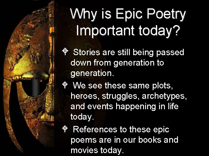 Why is Epic Poetry Important today? W Stories are still being passed down from