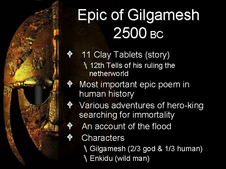 Epic of Gilgamesh 2500 BC W 11 Clay Tablets (story) 12 th Tells of