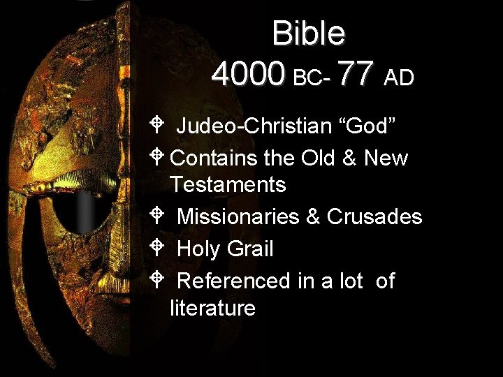 Bible 4000 BC- 77 AD W Judeo-Christian “God” W Contains the Old & New