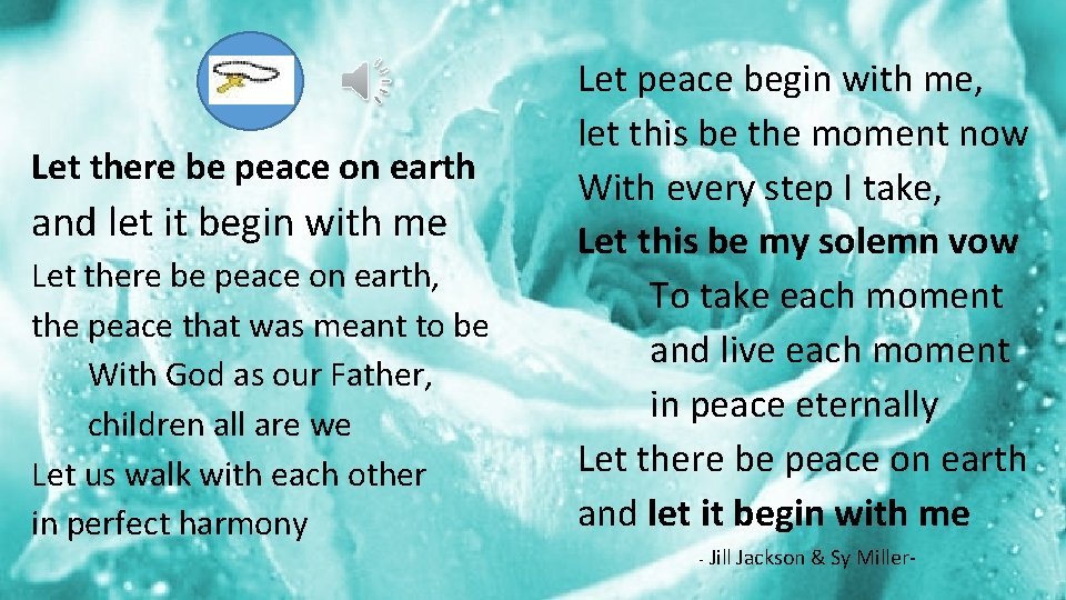 Let there be peace on earth and let it begin with me Let there