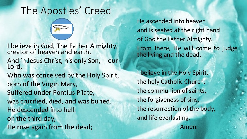 The Apostles’ Creed I believe in God, The Father Almighty, creator of heaven and