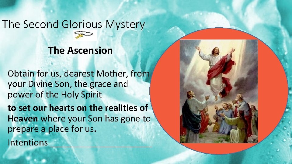 The Second Glorious Mystery The Ascension Obtain for us, dearest Mother, from your Divine